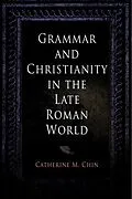 E-Book (pdf) Grammar and Christianity in the Late Roman World von Catherine M. Chin