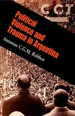 E-Book (pdf) Political Violence and Trauma in Argentina von Antonius C. G. M. Robben