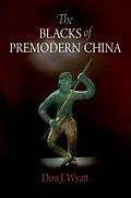E-Book (pdf) The Blacks of Premodern China von Don J. Wyatt