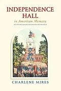 E-Book (epub) Independence Hall in American Memory von Charlene Mires