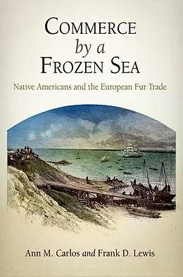E-Book (pdf) Commerce by a Frozen Sea von Ann M. Carlos, Frank D. Lewis