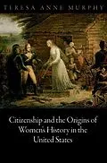 ePUB Citizenship and the Origins of Women's History in the United States von Teresa Anne Murphy