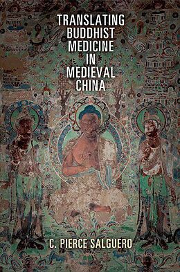 eBook (epub) Translating Buddhist Medicine in Medieval China de C. Pierce Salguero