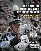 Kartonierter Einband The Complete Marching Band Resource Manual von Wayne Bailey, Cormac Cannon, Brandt Payne