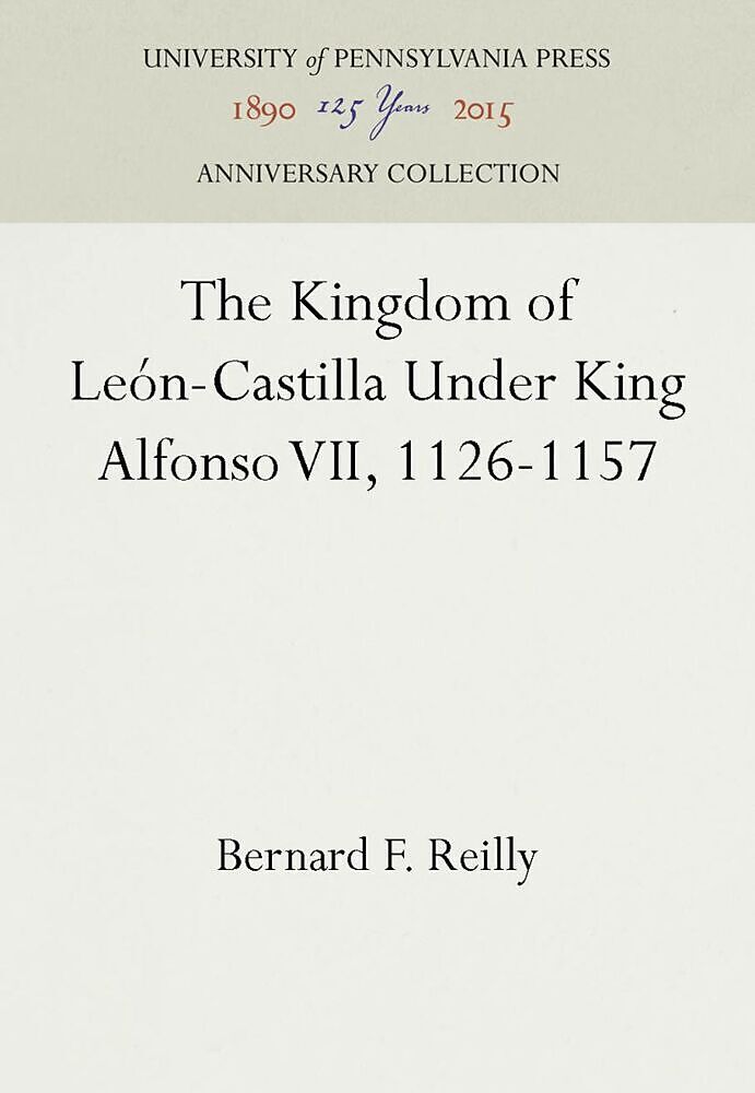 The Kingdom of León-Castilla Under King Alfonso VII, 1126-1157