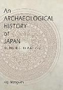 An Archaeological History of Japan, 30,000 B.C. to A.D. 700