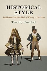 Livre Relié Historical Style: Fashion and the New Mode of History, 1740-1830 de Timothy Campbell