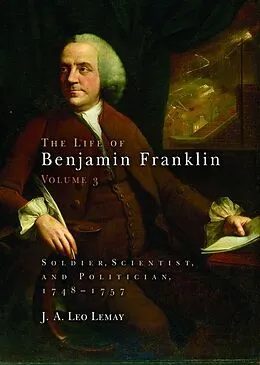 E-Book (epub) The Life of Benjamin Franklin, Volume 3 von J. A. Leo Lemay