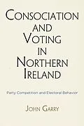 E-Book (epub) Consociation and Voting in Northern Ireland von John Garry