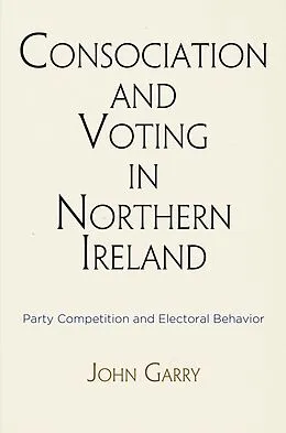 E-Book (epub) Consociation and Voting in Northern Ireland von John Garry