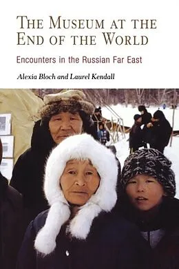 E-Book (pdf) Museum at the End of the World von Alexia Bloch, Laurel Kendall
