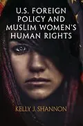 E-Book (epub) U.S. Foreign Policy and Muslim Women's Human Rights von Kelly J. Shannon
