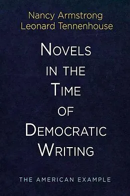 E-Book (epub) Novels in the Time of Democratic Writing von Nancy Armstrong, Leonard Tennenhouse