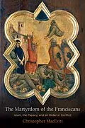 E-Book (epub) The Martyrdom of the Franciscans von Christopher Macevitt