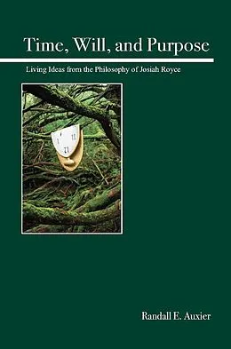 E-Book (epub) Time, Will, and Purpose von Randall E. Auxier