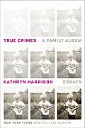 E-Book (epub) True Crimes von Kathryn Harrison