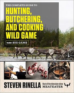 Broché The Complete Guide to Hunting, Butchering, and Cooking Wild Game de Steven Rinella