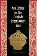 E-Book (pdf) Maya Christians and Their Churches in Sixteenth-Century Belize von Elizabeth Graham