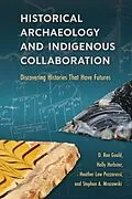 E-Book (pdf) Historical Archaeology and Indigenous Collaboration von D. Rae Gould, Holly Herbster, Heather Law Pezzarossi