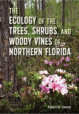 E-Book (pdf) The Ecology of the Trees, Shrubs, and Woody Vines of Northern Florida von Robert W. Simons
