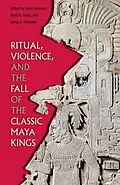 E-Book (epub) Ritual, Violence, and the Fall of the Classic Maya Kings von Unknown