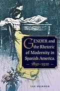 E-Book (epub) Gender and the Rhetoric of Modernity in Spanish America, 1850-1910 von Lee Skinner