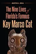 E-Book (epub) The Nine Lives of Florida's Famous Key Marco Cat von Austin J. Bell