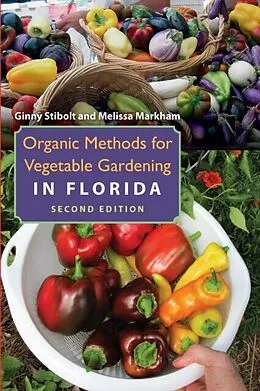 E-Book (epub) Organic Methods for Vegetable Gardening in Florida, Second Edition von Ginny Stibolt, Melissa Markham
