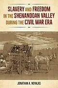 E-Book (epub) Slavery and Freedom in the Shenandoah Valley during the Civil War Era von Jonathan A. Noyalas