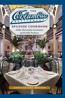 E-Book (epub) The Columbia Restaurant Spanish Cookbook, Anniversary Edition von Adela Hernandez Gonzmart, Ferdie Pacheco