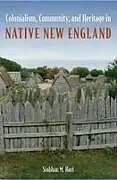 Kartonierter Einband Colonialism, Community, and Heritage in Native New England von Siobhan M. Hart