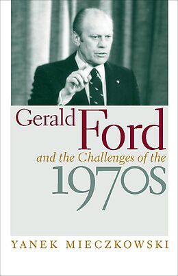 eBook (epub) Gerald Ford and the Challenges of the 1970s de Yanek Mieczkowski