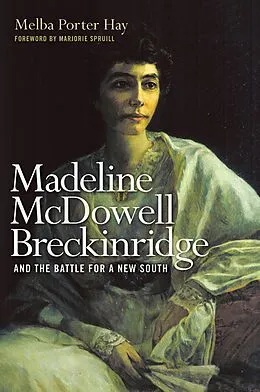 E-Book (epub) Madeline McDowell Breckinridge and the Battle for a New South von Melba Porter Hay