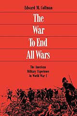 eBook (epub) The War To End All Wars de Edward M. Coffman