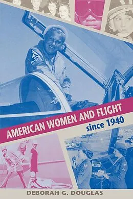 E-Book (epub) American Women and Flight since 1940 von Deborah G. Douglas
