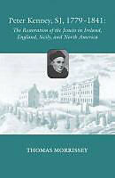 Couverture cartonnée Peter Kenney, Sj, 1779-1841: The Restoration of the Jesuits in Ireland, England, Sicily, and North America de Thomas Morrissey