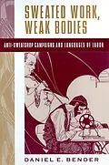 E-Book (pdf) Sweated Work, Weak Bodies von Daniel E. Bender