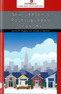 PDF New Jersey's Postsuburban Economy von Hughes James W. Hughes, Seneca Joseph Seneca