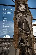 E-Book (pdf) Ending Ageism, or How Not to Shoot Old People von Gullette Margaret Morganroth Gullette