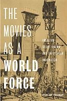 Kartonierter Einband The Movies as a World Force: American Silent Cinema and the Utopian Imagination von Ryan Jay Friedman