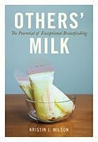 Fester Einband Others' Milk: The Potential of Exceptional Breastfeeding von Kristin J. Wilson