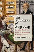 E-Book (epub) The Fuggers of Augsburg von Mark Häberlein
