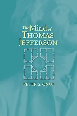 E-Book (epub) The Mind of Thomas Jefferson von Peter S. Onuf