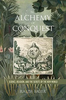 E-Book (epub) The Alchemy of Conquest von Ralph Bauer