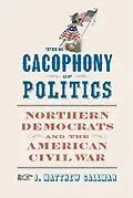 E-Book (epub) The Cacophony of Politics von J. Matthew Gallman