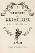 E-Book (epub) Music and Urban Life in Baroque Germany von Tanya Kevorkian