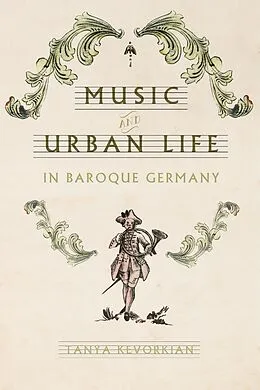 E-Book (epub) Music and Urban Life in Baroque Germany von Tanya Kevorkian