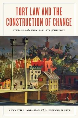 E-Book (epub) Tort Law and the Construction of Change von Kenneth S. Abraham, G. Edward White