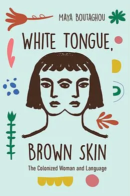 E-Book (epub) White Tongue, Brown Skin von Maya Boutaghou