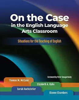 E-Book (epub) On the Case in the English Language Arts Classroom von Thomas M. McCann, Elizabeth A. Kahn, Hochstetler Sarah